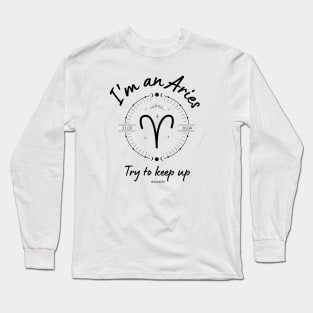 I'm an Aries try to keep up Long Sleeve T-Shirt